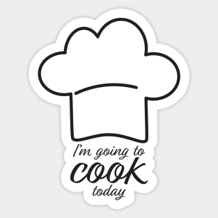 I'm Going To Cook Today Sticker